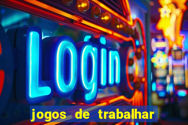 jogos de trabalhar para ganhar dinheiro